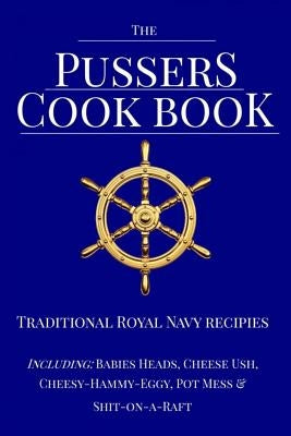 The Pussers Cook Book: Traditional Royal Navy recipes by White, Paul