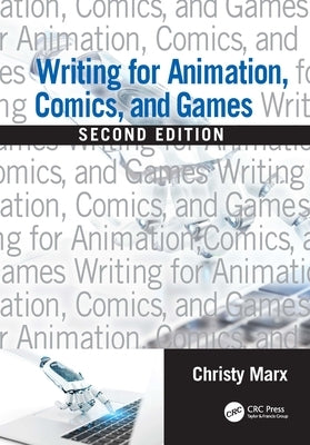 Writing for Animation, Comics, and Games by Marx, Christy