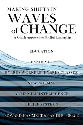 Making Shifts In Waves Of Change: A Coach Approach To Soulful-Leadership by Hammett, Edward