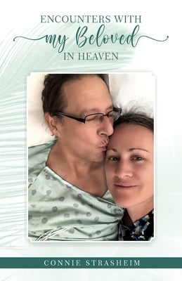 Encounters With My Beloved in Heaven by Strasheim, Connie M.