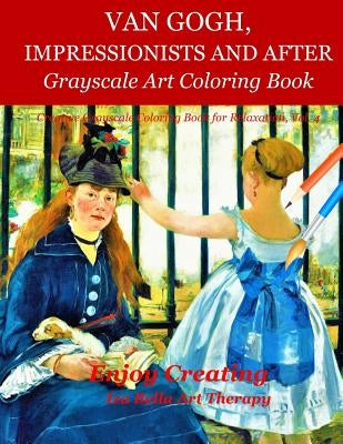 Van Gogh, Impressionists and After: Grayscale Art Coloring Book by Bella Art Therapy, Iza