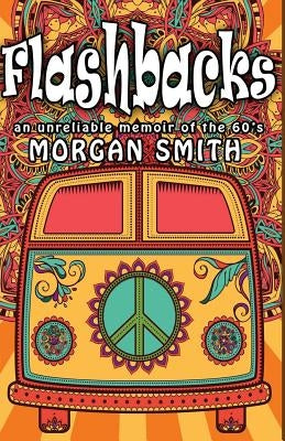 Flashbacks: (an unreliable memoir of the '60s) by Smith, Morgan