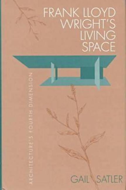 Frank Lloyd Wright's Living Space by Satler, Gail