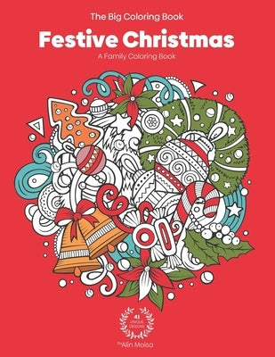 The Big Coloring Book - Festive Christmas - A Family Coloring Book - 41 Unique Design by Moisa, Alin