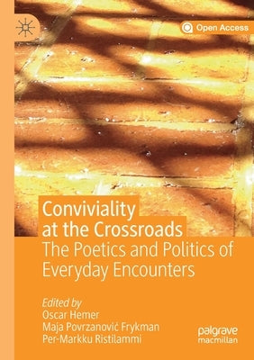 Conviviality at the Crossroads: The Poetics and Politics of Everyday Encounters by Hemer, Oscar