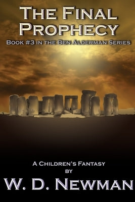 The Final Prophecy: Book Three in the Ben Alderman Series by Newman, W. D.