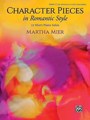 Character Pieces in Romantic Style, Book 1: 12 Short Piano Solos by Mier, Martha