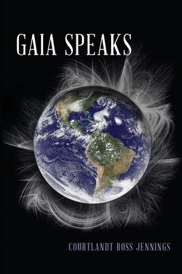 Gaia Speaks by Jennings, Courtlandt Ross