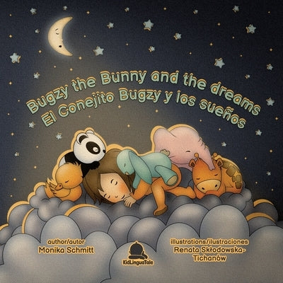 Bugzy The Bunny and The Dreams / El Conejito Bugzy y Los Sueños: English-Spanish Bilingual Children's Book 4+/ Libro de Cuentos Infantil Bilingüe (ing by Schmitt, Monika