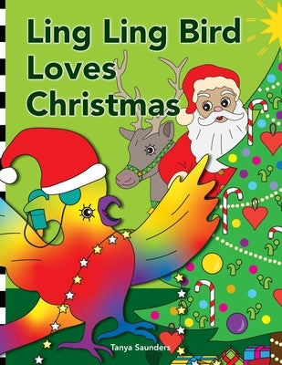 Ling Ling Bird Loves Christmas: celebrating the sights, sounds, smells, tastes and textures of the festive season by Saunders, Tanya