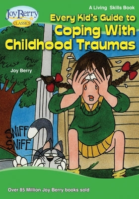 Every Kid's Guide to Coping with Childhood Traumas by Berry, Joy