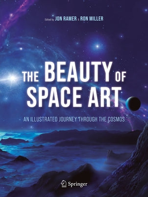 The Beauty of Space Art: An Illustrated Journey Through the Cosmos by Ramer, Jon