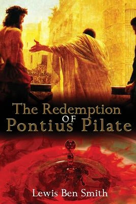 The Redemption of Pontius Pilate by Smith, Lewis Ben