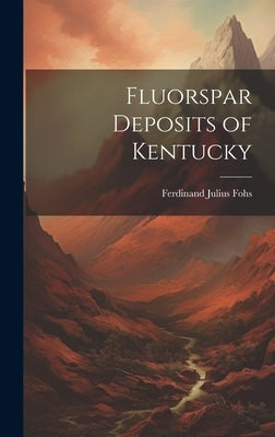 Fluorspar Deposits of Kentucky by Fohs, Ferdinand Julius