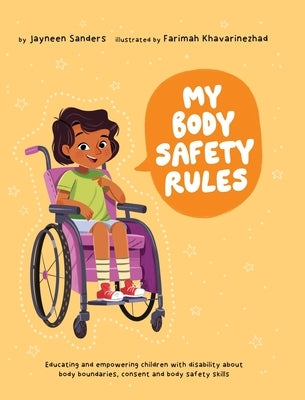 My Body Safety Rules: Educating and empowering children with disability about body boundaries, consent and body safety skills by Sanders, Jayneen