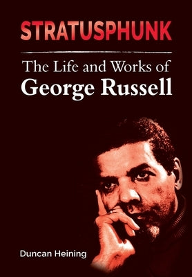 Stratusphunk: The Life and Works of George Russell by Heining, Duncan A.