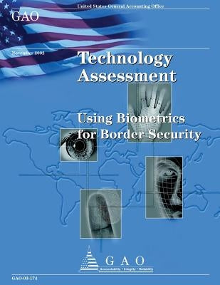 Technology Assessment: Using Biometrics for Border Security by Government Accountability Office