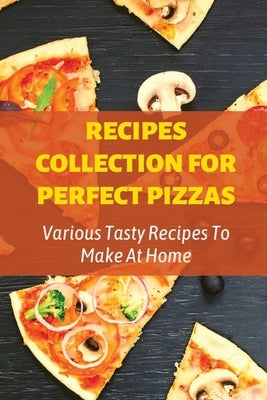 Recipes Collection For Perfect Pizzas: Various Tasty Recipes To Make At Home: Bbq Chicken Pizza by Brindisi, Ambrose