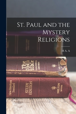 St. Paul and the Mystery Religions by Kennedy, H. A. a. 1866-1934