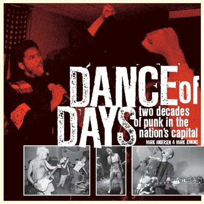 Dance of Days: Two Decades of Punk in the Nation's Capital by Andersen, Mark