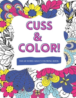 Cuss & Color!: Swear Word Adult Coloring Book by Coloring Books, Potty Mouth