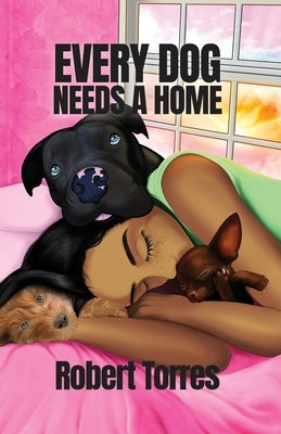 Every Dog Needs a Home by Torres, Robert