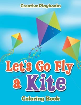 Let's Go Fly a Kite Coloring Book by Creative