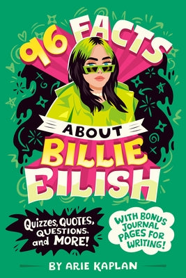 96 Facts about Billie Eilish: Quizzes, Quotes, Questions, and More! with Bonus Journal Pages for Writing! by Kaplan, Arie