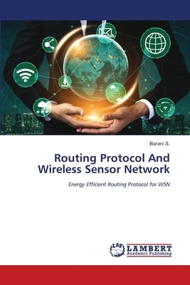 Routing Protocol And Wireless Sensor Network by S, Barani