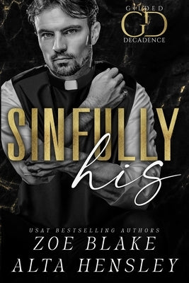 Sinfully His: A Dark Billionaire Romance by Hensley, Alta