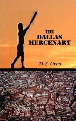 The Dallas Mercenary by Oren, M. E.