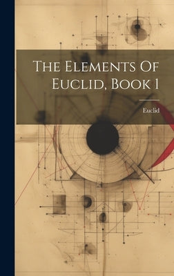 The Elements Of Euclid, Book 1 by Euclid