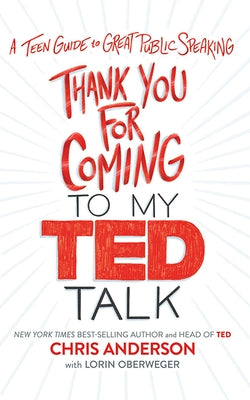 Thank You for Coming to My Ted Talk: A Teen Guide to Great Public Speaking by Anderson, Chris