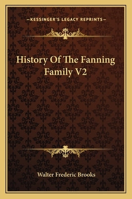 History Of The Fanning Family V2 by Brooks, Walter Frederic