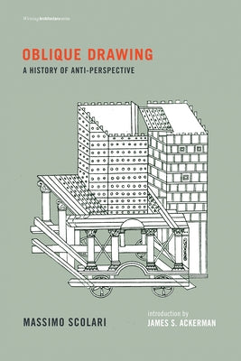 Oblique Drawing: A History of Anti-Perspective by Scolari, Massimo