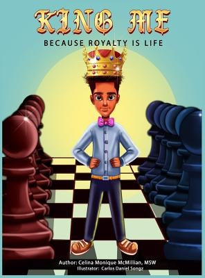 King Me: Because Royalty Is Life by McMillian, Celina Monique