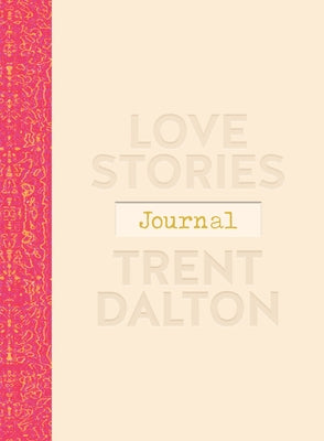 Love Stories Journal: A Gorgeous Guided Keepsake Based on Trent Dalton'sbeloved Bestselling Book, Love Stories by Dalton, Trent