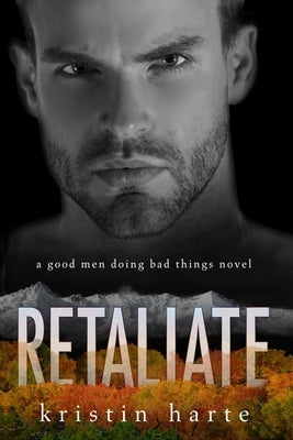 Retaliate: A Good Men Doing Bad Things Novel by Harte, Kristin