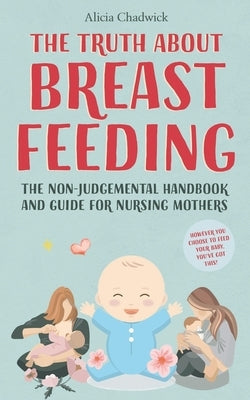 The Truth About Breastfeeding by Chadwick, Alicia