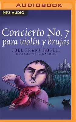 Concierto No. 7 Para Violín Y Brujas by Rosell, Joel Franz