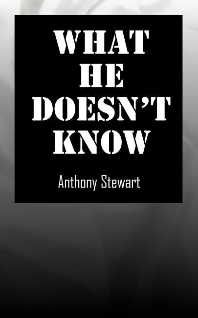 What He Doesn't Know by Stewart, Anthony