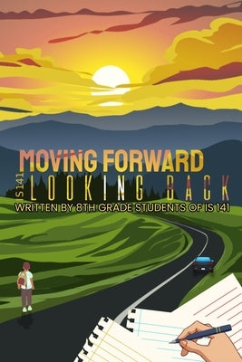 Moving Forward, Looking Back by Is 141, 8th Graders at