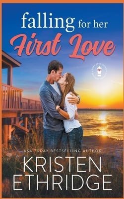 Falling for Her First Love: A Sweet Fall Story of Faith, Love, and Small-Town Holidays by Ethridge, Kristen