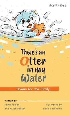 There's an Otter in my Water: Poems for the family by Padlan, Edwin