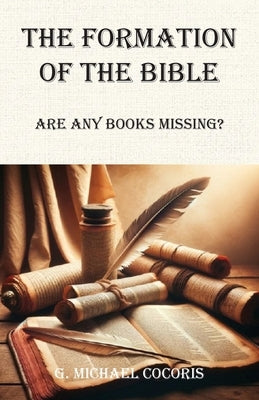 The Formation of the Bible: Are any Books Missing? by Cocoris, G. Michael