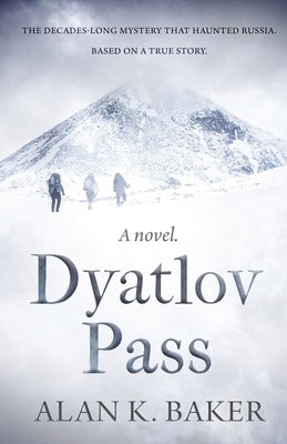 Dyatlov Pass: Based on the true story that haunted Russia by Baker, Alan