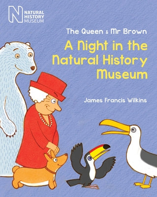 The Queen & MR Brown: A Night in the Natural History Museum by Wilkins, James Francis