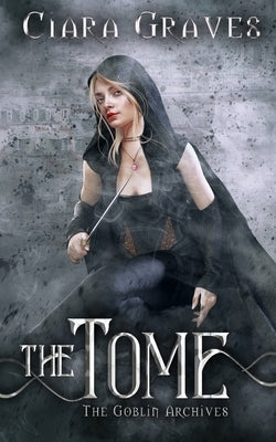 The Tome: A Goblin vs. Elves Urban Fantasy by Graves, Ciara