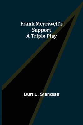 Frank Merriwell's Support A Triple Play by L. Standish, Burt