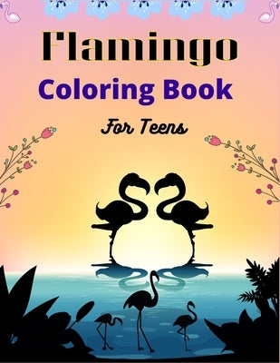 Flamingo Coloring Book For Teens: 35 + Easy and Fun Coloring Page for teenagers, Cute gifts for Girls who loves flamingo by Publications, Ensumongr